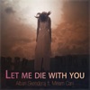 Let Me Die With You (feat. Miriam Cani) - Single