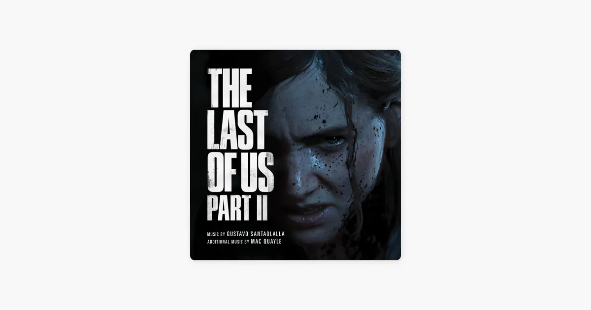 The Last of Us Part II (Original Soundtrack) by Mac Quayle - Apple