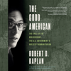 The Good American: The Epic Life of Bob Gersony, the U.S. Government's Greatest Humanitarian (Unabridged) - Robert D. Kaplan