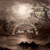 Damon Fowler - Alafia Moon