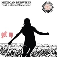 Get Up (feat. Katrina Blackstone) - Single - Mexican Dubwiser