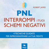 PNL. Interrompi i tuoi schemi negativi: Tecnica guidata - Robert James