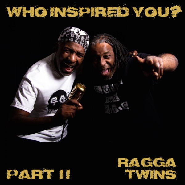 Who Inspired You? Pt. 2 - Ragga Twins