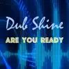 Dub Shine - Are You Ready (Radio Mix)