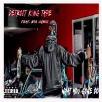 What you gone do (feat. Big Chris) - Single - Detroit King Tape