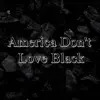 Stream & download America Don't Love Black - Single