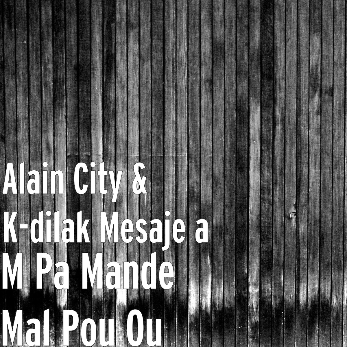 Mpa Mande Mal Pou Ou by Alain City (feat. K-dilak Mesaje a) on