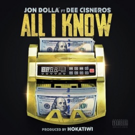 All I Know (feat. Dee Cisneros) Jon Dolla