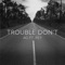 Trouble Don't (feat. Rey) artwork