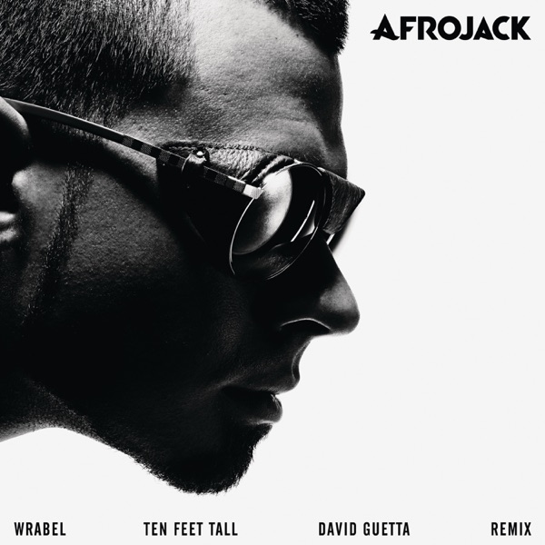 Ten Feet Tall (David Guetta Remix) [feat. Wrabel] - Single - Afrojack