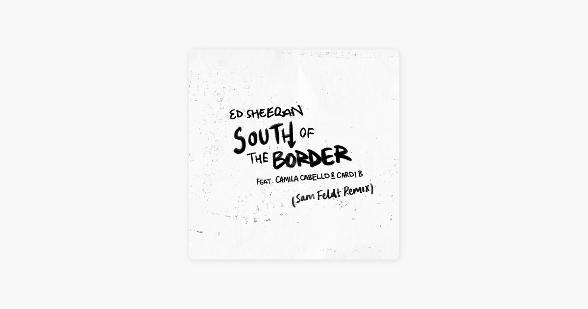 Ed Sheeran - South of the Border (feat. Camila Cabello & Cardi B