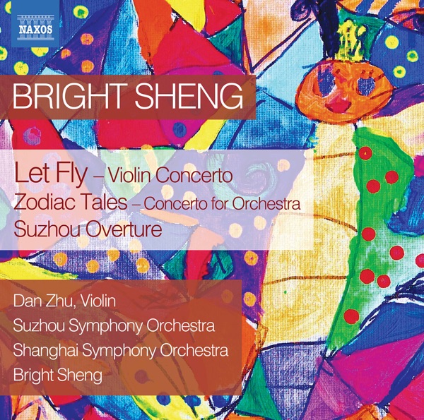Bright Sheng: Let Fly, Zodiac Tales & Suzhou Overture