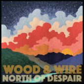 North of Despair - Wood & Wire