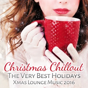Christmas Chillout: The Very Best Holidays Xmas Lounge Music 2016