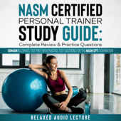 NASM Certified Personal Trainer Study Guide: Complete Review &amp; Practice Questions!: Domain 1 Ultimate Test Prep with Practice Test Questions for the NASM CPT Examination (NASM Study Guides) (Unabridged) - Relaxed Audio Lecture Cover Art