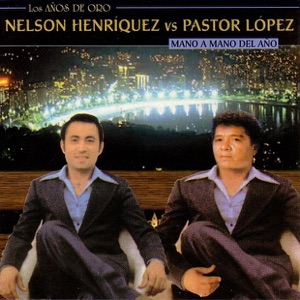Los Años de Oro: Nelson Henríquez Vs. Pastor López (Remastered)