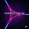 Perfect For Me - Single