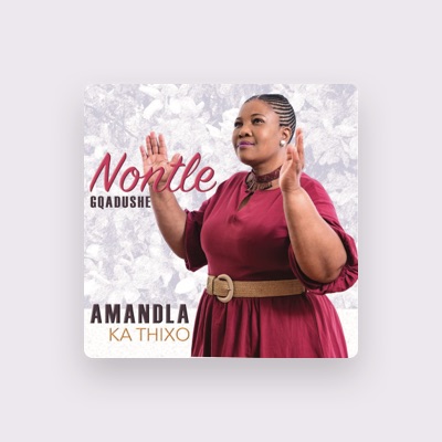 Listen to Nontle Gqadushe, watch music videos, read bio, see tour dates & more!