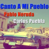Pablo Neruda and Carlos Puebla - Canto a mi pueblo