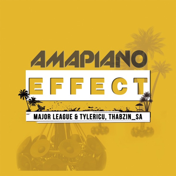 Amapiano Effect - Major League DJz, Tyler ICU & Thabzin SA