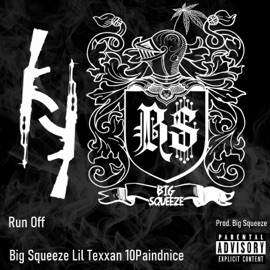 Run Off (feat. Lil Texxan & 10paindnice) Big Squeeze