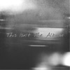This Isn't the Album
