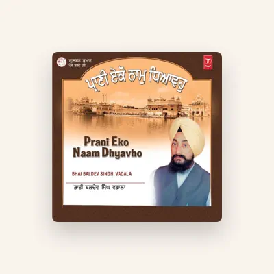 Listen to Bhai Baldev Singh Wadala, watch music videos, read bio, see tour dates & more!