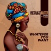 Whatever You Want (feat. Dat Boy Mreppa & Gunner) - Single