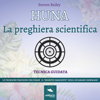 Huna. La preghiera scientifica: Tecnica guidata - Steven Bailey