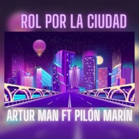 Rol por la Ciudad (feat. Pilón Marín) - Single - Artur Man