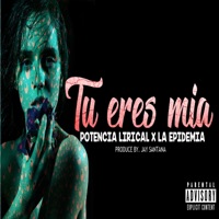 Tu Eres Mia (feat. Potencia Lirical) - Single - La Epidemia en Tu Bloke