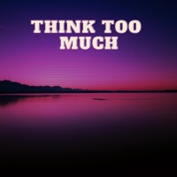 Think Too Much - Single - Kingdoinghisthing