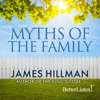 Myths of the Family (Unabridged) - James Hillman