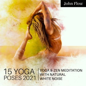 15 Yoga Poses 2021: Yoga & Zen Meditation with Natural White Noise, Chakra Yoga, Calm Music Zone Perfect Peace, Spring New Age Yoga, Calm Yoga Nidra Guided Meditation