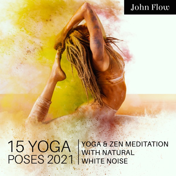 15 Yoga Poses 2021: Yoga & Zen Meditation with Natural White Noise, Chakra Yoga, Calm Music Zone Perfect Peace, Spring New Age Yoga, Calm Yoga Nidra Guided Meditation