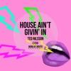 House Ain't Givin' in - Single