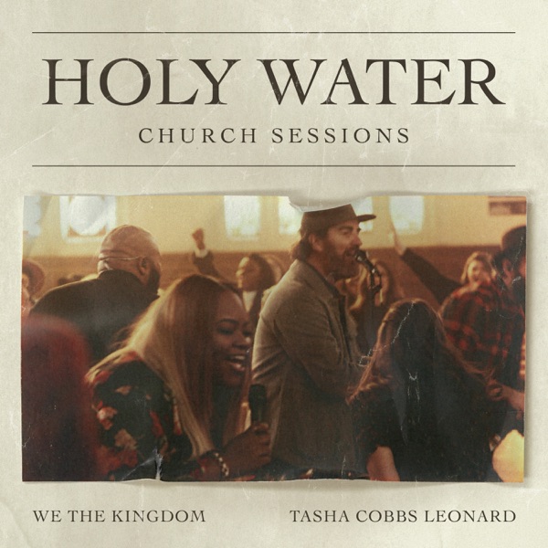 Holy Water (Church Sessions) - Single - We The Kingdom & Tasha Cobbs Leonard