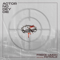 Actor No Dey Die - Single (feat. Ko'rale) - Single - Freke Umoh