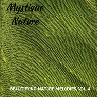 Mystique Nature - Beautifying Nature Melodies, Vol. 4 - Calm Singing Birds Zone, White Noise Meditation & Nature Sounds