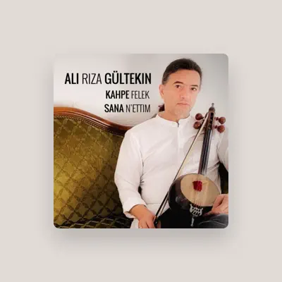 Listen to Ali Riza Gültekin, watch music videos, read bio, see tour dates & more!
