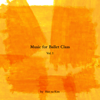 Music for Ballet Class Vol. 1 by Hanna Kim - 김한나