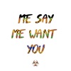 Me Say Me Want You - Single