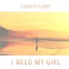 Gnarly Gibbs - I Need My Girl