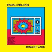 Rough Francis - Urgent Care