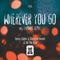 Wherever You Go - Danny Cullen, Christina Novelli & Hit The Bass lyrics