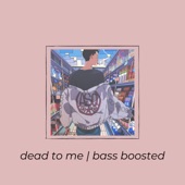 Dead to Me Bass Boosted artwork