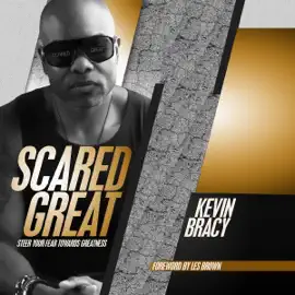 Scared Great: Steer Your Fear Towards Your Greatness (Unabridged)
