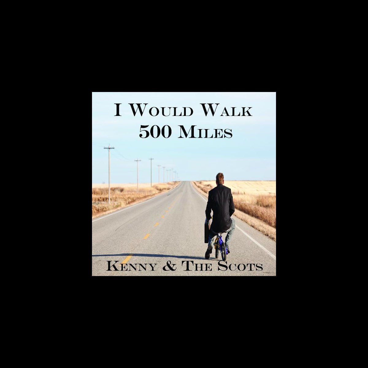 I Would Walk 500 Miles - Single by Kenny And The Scots on Apple Music