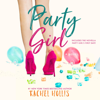 Party Girl: The Girls, Book 1 (Unabridged) - Rachel Hollis