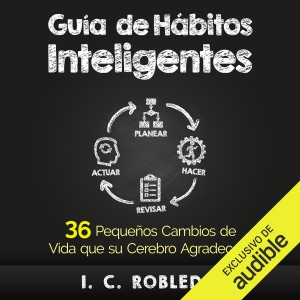 Guía de Hábitos Inteligentes (Narración en Castellano) [Smart Habits Guide]: 36 Pequeños Cambios de Vida que su Cerebro Agradecerá [36 Little Life Changes Your Brain Will Appreciate] (Unabridged)